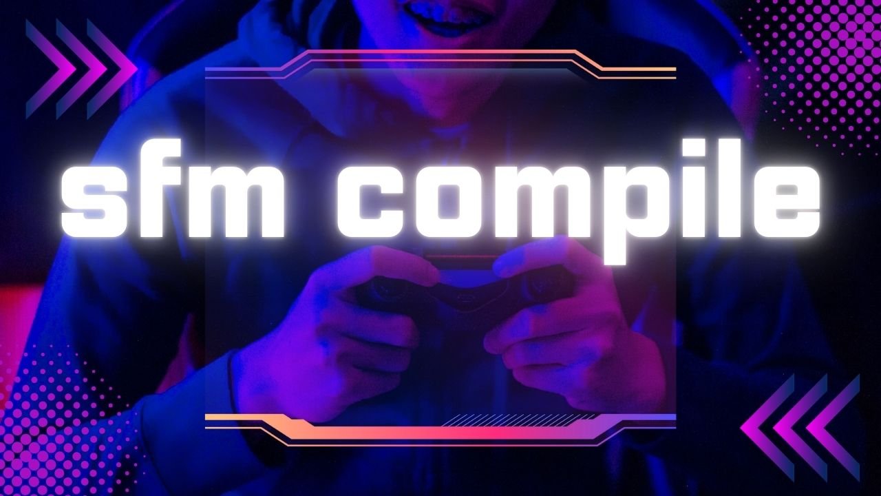 sfm compile